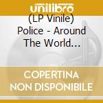 (LP Vinile) Police - Around The World Restored & Expanded (2 Lp) vinile