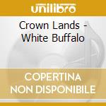Crown Lands - White Buffalo cd
