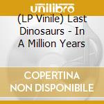 (LP Vinile) Last Dinosaurs - In A Million Years lp vinile