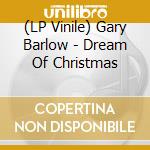 (LP Vinile) Gary Barlow - Dream Of Christmas lp vinile