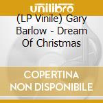 (LP Vinile) Gary Barlow - Dream Of Christmas vinile