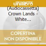(Audiocassetta) Crown Lands - White Buffalo(Cassette) cd