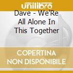 Dave - We'Re All Alone In This Together cd