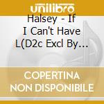 Halsey - If I Can't Have L(D2c Excl By Halsey cd