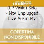 (LP Vinile) Sido - Mtv Unplugged Live Ausm Mv vinile