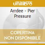 Arrdee - Pier Pressure cd musicale
