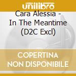 Cara Alessia - In The Meantime (D2C Excl) cd