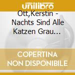 Ott,Kerstin - Nachts Sind Alle Katzen Grau (Fanbox) cd