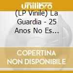 (LP Vinile) La Guardia - 25 Anos No Es Nada vinile