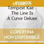 Tempest Kae - The Line Is A Curve Deluxe cd musicale