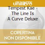 Tempest Kae - The Line Is A Curve Deluxe cd
