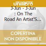 J-Jun - J-Jun : On The Road An Artist'S Journey cd