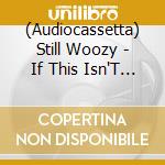 (Audiocassetta) Still Woozy - If This Isn'T Nice, I Don'T Know What Is [Cassette] (Purple Shell) cd