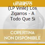(LP Vinile) Los Zigarros - A Todo Que Si vinile
