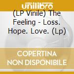 (LP Vinile) The Feeling - Loss. Hope. Love. (Lp) vinile