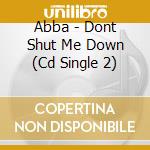 Abba - Dont Shut Me Down (Cd Single 2) cd