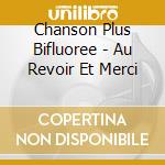 Chanson Plus Bifluoree - Au Revoir Et Merci cd