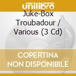 Juke-Box Troubadour / Various (3 Cd) cd musicale