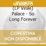 (LP Vinile) Palace - So Long Forever vinile