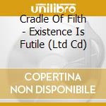 Cradle Of Filth - Existence Is Futile (Ltd Cd) cd