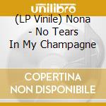 (LP Vinile) Nona - No Tears In My Champagne lp vinile