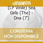 (LP Vinile) Sea Girls (The) - Dna (7
