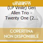 (LP Vinile) Geri Allen Trio - Twenty One (2 Lp) lp vinile