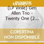 (LP Vinile) Geri Allen Trio - Twenty One (2 Lp) vinile