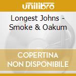 Longest Johns - Smoke & Oakum cd musicale