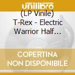 (LP Vinile) T-Rex - Electric Warrior Half Spee lp vinile