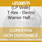 (LP Vinile) T-Rex - Electric Warrior Half Spee vinile
