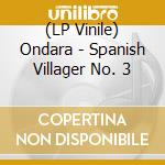 (LP Vinile) Ondara - Spanish Villager No. 3 vinile