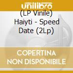 (LP Vinile) Haiyti - Speed Date (2Lp) vinile