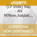 (LP Vinile) Bap - Ahl M?Nner,Aalglatt (2Lp) lp vinile