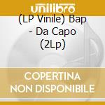 (LP Vinile) Bap - Da Capo (2Lp) vinile