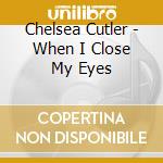 Chelsea Cutler - When I Close My Eyes cd