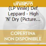 (LP Vinile) Def Leppard - High 'N' Dry (Picture Disc) (Rsd 2022) vinile