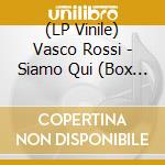 (LP Vinile) Vasco Rossi - Siamo Qui (Box Superdeluxe) (2 Lp + 2 x 7" + Cd) vinile