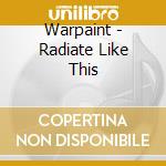 Warpaint - Radiate Like This cd