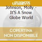 Johnson, Molly - It'S A Snow Globe World cd