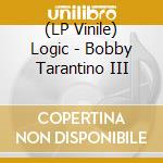 (LP Vinile) Logic - Bobby Tarantino III vinile