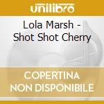 Lola Marsh - Shot Shot Cherry cd