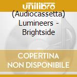 (Audiocassetta) Lumineers - Brightside cd