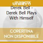 Derek Bell - Derek Bell Plays With Himself cd