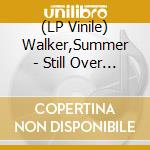 (LP Vinile) Walker,Summer - Still Over It(Lp) vinile