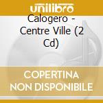 Calogero - Centre Ville (2 Cd) cd