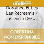 Dorothee Et Les Les Recreamis - Le Jardin Des Chansons (5 Cd) cd musicale