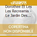 Dorothee Et Les Les Recreamis - Le Jardin Des Chansons (5 Cd) cd