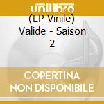 (LP Vinile) Valide - Saison 2 vinile