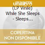 (LP Vinile) While She Sleeps - Sleeps Society(Ltd #3 Lp) vinile